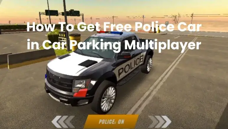 how-to-get-free-police-car-in-car-parking-multiplayer