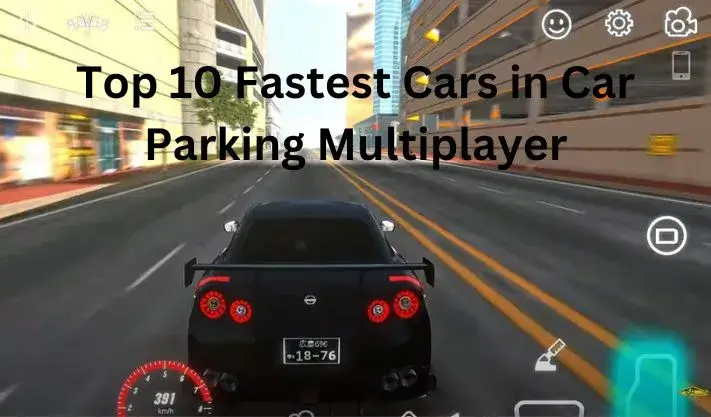 top-10-fastest-cars-in-car-parking-multiplayer