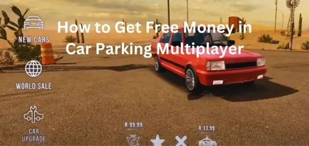 How to Get Free Money in Car Parking Multiplayer